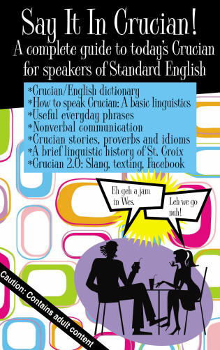 Say it in Crucian! A Complete Guide to Today's Crucian for Speakers of Standard English.